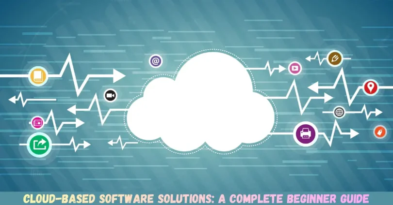 cloud-based software solutions a complete beginner guide